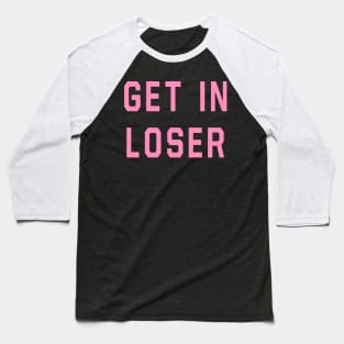 Mean Girls - Get In Loser Baseball T-Shirt